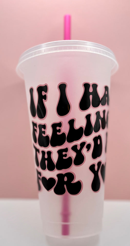 If I Had Feelings Cold Cup Tumbler